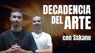 ¿Está el ARTE en DECADENCIA? - con Sskane