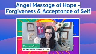 Angel Message of Hope - Forgiveness & Acceptance of Self