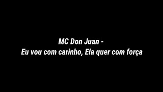 MC Don Juan - Eu vou com carinho, Ela quer com força (Letra)