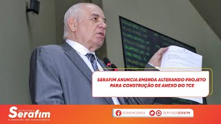 Serafim anuncia emenda alterando projeto para construção de anexo do TCE