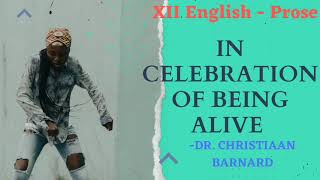 General English - 12th / XII - Unit -3. Prose. In Celebration of Being Alive by Christiaan Barnard.