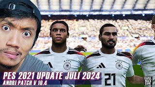 PES 2021 OFFICIAL UPDATE JULI 2024 - PES 2021 ANDRI PATCH V.10.4 - PES 2021 PC GAMEPLAY