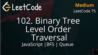 102. Binary Tree Level Order Traversal | JavaScript | BFS | Breath First Search | Easy Explanation