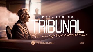 O PECADOR NO TRIBUNAL DA MISERCÓRDIA - Pr. Hernane Santos