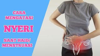 CARA MENGATASI NYERI SAAT HAID/MENSTRUASI || TIPS SEHAT