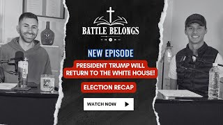 Battle Belongs Podcast S2E12: 2024 Presidential Election Recap | Donald Trump's Historic Comeback