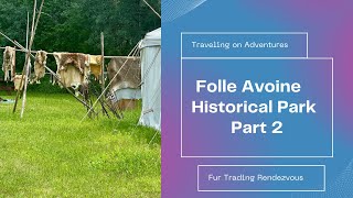 Exploring Folle Avoine Historical Park Pt 2: Fur Trading Rendezvous in Danbury, Wisconsin