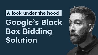 Google’s Black Box Bidding Solution: A look under the hood