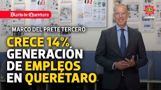 Marco del Prete Tercero, Querétaro crece 14% en generación de empleos