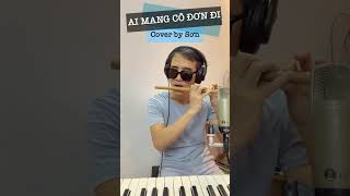 Ai Mang Cô Đơn Đi - Cover by Sơn