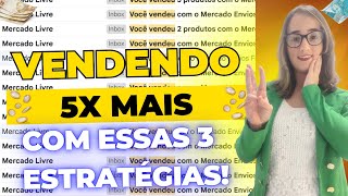 As 3 estratégias que me fazem VENDER ATÉ 5X MAIS no MERCADO LIVRE!