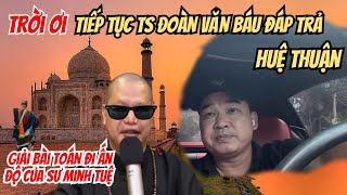 Trời ơi TS Đoàn Văn Báu đáp trả Huệ Thuận và giải đáp bài toán đi Ấn Độ của Sư Minh Tuệ