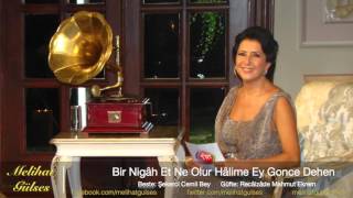 Melihat Gülses - Bir Nigâh Et Ne Olur Hâlime Ey Gonce Dehen