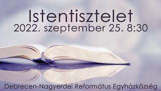 Istentisztelet 2022. 09. 25. fél9-es alkalom Debrecen-Nagyerdei Református Egyházközség