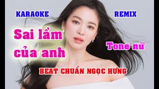 KARAOKE SAI LẦM CỦA ANH TONE NỮ REMIX CỰC HAY, DỄ HÁT