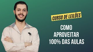 Aula 0.2 - Como aproveitar 100% das aulas [CURSO PREMIUM DE LEILÃO DE IMÓVEIS]