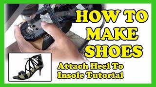 How To Make Shoes - Attach Heel to Insole Tutorial