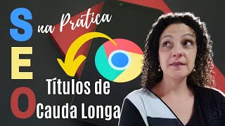 SEO para Cauda Longa- Use Títulos de CAUDA LONGA e Seja Encontrado pelo Google