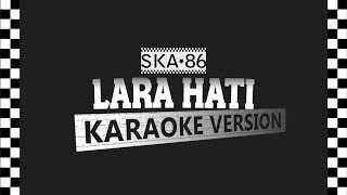 SKA 86 - LARA HATI (Karaoke Version)