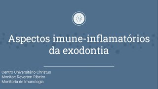 Monitoria Imunologia  | Aula 23 | NP2 | Aspectos imune-inflamatórios da exodontia