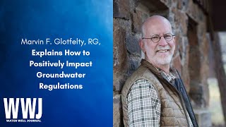 Marvin F. Glotfelty, RG, Explains How to Positively Impact Groundwater Regulations