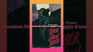 recensione film 1985 terrore sul ponte di londra + voto e montaggio video completo