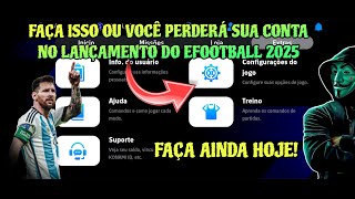 🔴VOCÊ PERDERÁ SUA CONTA NO LANÇAMENTO DO EFOOTBALL 2025 SE VOCÊ NÃO FIZER ISSO... ASSISTA!