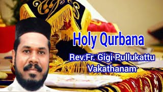 Holy Qurbana - Rev.Fr. Gigi Mathew Pullukattu - 21.05.2023 - Vakathanam Valiyapally.