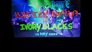 (Vol.03 No.03) - BATTLE BORN In IVORY BLACKS - GLASGOW (s/uk) - 19 MAY 2023