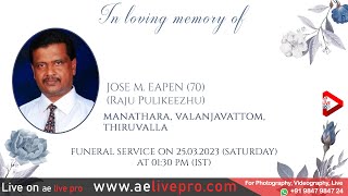 Funeral Service: Jose M. Eapen (Raju Pulikeezhu) (70), Manathara, Valanjavattom, Thiruvalla