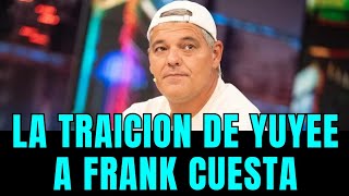 La Traición de Yuyee a Frank Cuesta