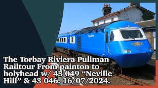 The Torbay Riviera Pullman Railtour From painton to holyhead w/ 43 049 & 43 046. 16/07/2024.