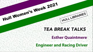 Hull Women's Week: Tea Break Talk - Esther Quaintmere, engineer and racing driver