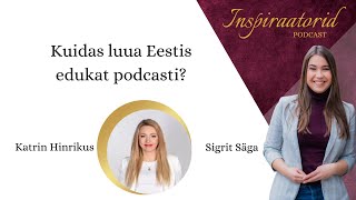 [138] Kuidas luua Eestis edukat podcasti? - Katrin Hinrikus