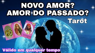 Novo Amor? Amor Do Passado, Tarot?