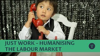 Just Work - Humanising the Labour Market