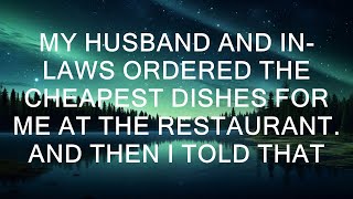 My Husband And In-Laws Ordered The Cheapest Dishes For Me At The Restaurant. And Then I Told That