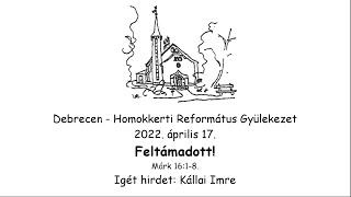 Homokkerti Református Gyülekezet Istentisztelet - 2022.04.17.