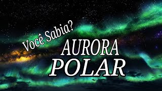 Aurora Polar: Espetáculo de luzes no céu - #3 (Você sabia?)