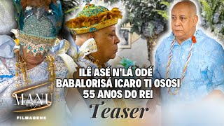 Ilê Asé N'lá Odé Babalorisá Icaro Ti Ososi - 55 Anos do Rei (TEASER)