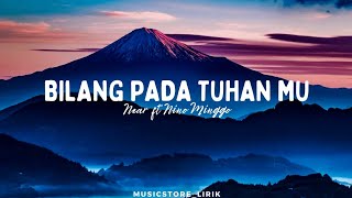 BILANG PADA TUHANMU ~ NEAR FT NINO MINGGO (LYRICS)