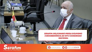 Serafim: Bolsonaro prega golpismo e desobediência ao STF e Congresso Nacional