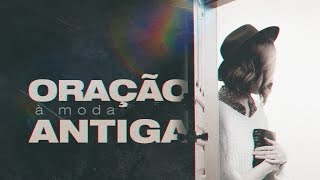 ORAÇÃO À MODA ANTIGA - Pr. Hernane Santos