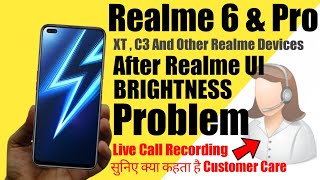 Realme 6 & Pro - Brightness Issue |  Live Call Recording Sune क्या केहता है Customer Care .