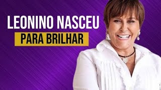 Leonino nasceu para brilhar.