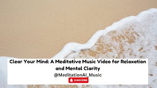 Clear Your Mind: A Meditative Music Video for Relaxation and Mental Clarity