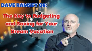 Dave Ramsey: The Key to Budgeting and Saving for Your Dream Vacation