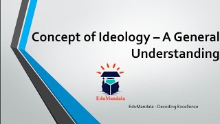 What do you mean by Ideology? I PSIR Optional I Lecture 14 I EduMandala