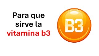 Para que sirve la vitamina b3