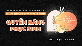 LỄ KỶ NIỆM CHÚA PHỤC SINH | LEC Gò Vấp | 31.03.2024 I QUYỀN NĂNG PHỤC SINH